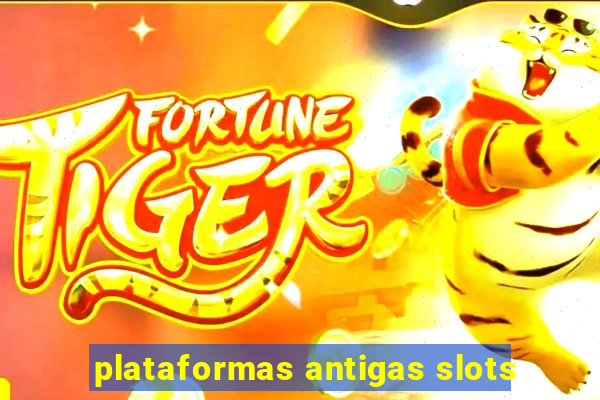 plataformas antigas slots